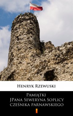 ebook: Pamiątki JPana Seweryna Soplicy cześnika parnawskiego