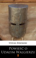 ebook: Powieść o Udałym Walgierzu