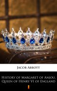 ebook: History of Margaret of Anjou, Queen of Henry VI of England