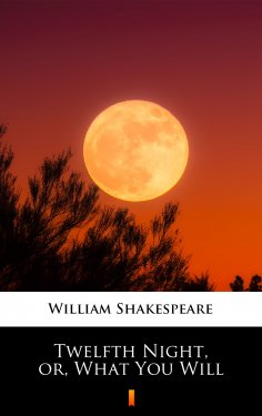 ebook: Twelfth Night, or, What You Will