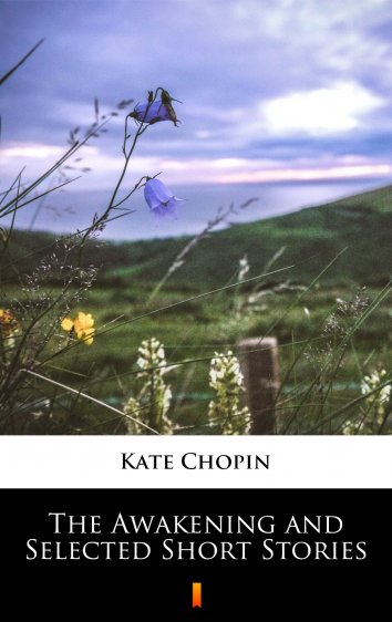 Kate Chopin: The Awakening and Selected Short Stories - als eBook ...