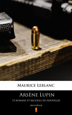 eBook: Arsène Lupin. 12 romans et recueils de nouvelles