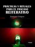 ebook: Prácticas y rituales para el fracaso reiterativo