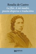 ebook: La flor, A mi madre, poesía dispersa e traducións