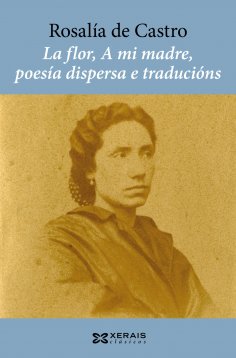 ebook: La flor, A mi madre, poesía dispersa e traducións