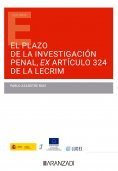 ebook: El plazo de la investigación penal ex artículo 324 de la LECRIM