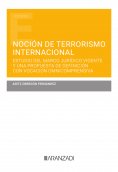 eBook: Noción de terrorismo internacional. Estudio del marco jurídico vigente y una propuesta de definición