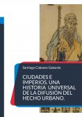 ebook: Ciudades e Imperios. Una historia universal de la difusión del hecho urbano.