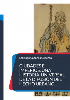 ebook: Ciudades e Imperios. Una historia universal de la difusión del hecho urbano.