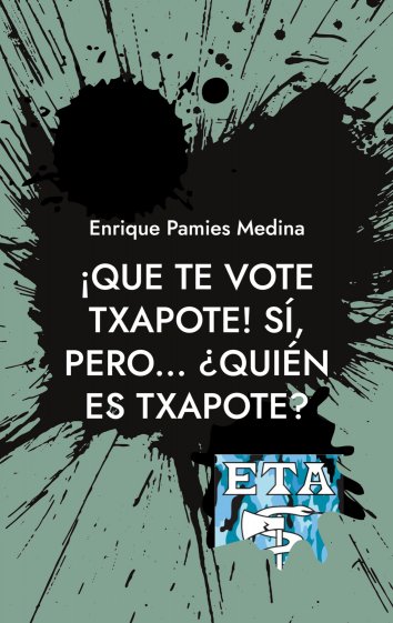 Enrique Pamies Medina ¡Que te vote Txapote! Sí, pero... ¿Quién es