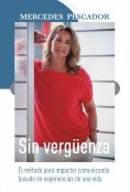 ebook: Sin vergüenza. El método para impactar comunicando basado en experiencias de una vida