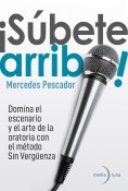 ebook: ¡Súbete arriba! Domina el escenario y el arte de la oratoria con el método Sin Vergüenza.
