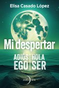 ebook: Mi despertar: adiós ego, hola ser