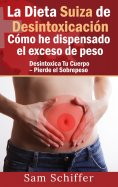 eBook: La Dieta Suiza de Desintoxicación:  Cómo he dispensado el exceso de peso