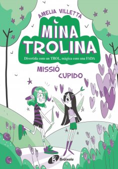 ebook: Mina Trolina, 3. Missió Cupido