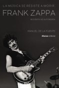 eBook: La música se resiste a morir: Frank Zappa. Biografía no autorizada