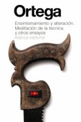 ebook: Ensimismamiento y alteración. Meditación de la técnica y otros ensayos