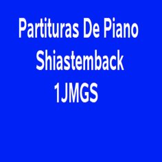 eBook: Partituras De Piano Shiastemback 1JMGS