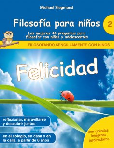 eBook: Filosofía para niños: Felicidad. Las mejores 44 preguntas para filosofar con niños y adolescentes