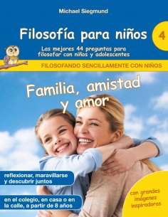 eBook: Filosofía para niños: Familia, amistad y amor. Las mejores 44 preguntas para filosofar con niños y a