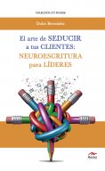ebook: El arte de seducir a tus clientes: neuroescritura para líderes