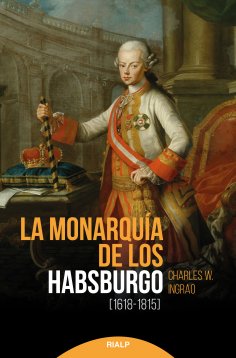 ebook: La monarquía de los Habsburgo (1618-1815)