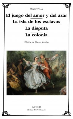 ebook: El juego del amor y del azar; La isla de los esclavos; La disputa; La colonia