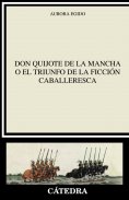 eBook: "Don Quijote de la Mancha" o el triunfo de la ficción caballeresca