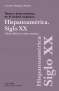 ebook: Teatro y artes escénicas en el ámbito hispánico. Hispoanoamérica. Siglo XX