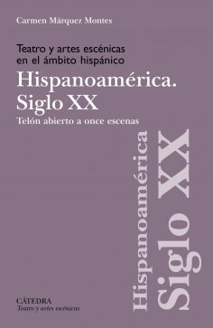 eBook: Teatro y artes escénicas en el ámbito hispánico. Siglo XX. Hispoanoamérica