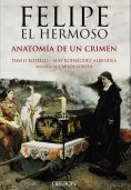 ebook: Felipe el Hermoso. Anatomía de un crimen