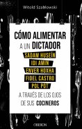 eBook: Cómo alimentar a un dictador. Sadam Huseín, Idi Amin, Enver Hoxha, Fidel Castro y Pol Pot a través d