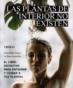 ebook: Las plantas de interior no existen. El libro definitivo para entender y cuidar a tus plantas