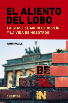 eBook: El aliento del lobo. La Stasi, el muro de Berlín y la vida de nosotros