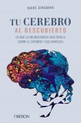 ebook: Tu cerebro al descubierto. Lo que la neurociencia nos revela sobre el cerebro y sus rarezas