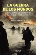ebook: La guerra de los mundos. El retorno de la geopolítica y el choque de imperios