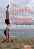 eBook: Tu cuerpo, tu fuerza. Calistenia y hábitos para una vida saludable