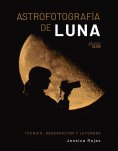 eBook: Astrofotografía de luna. Técnica, observación y leyendas