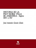 ebook: HISTORIA DE LA MUY NOBLE VILLA DE ANDORRA - Siglos XIV y XV