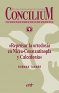 ebook: Repensar la ortodoxia en Nicea-Constantinopla y Calcedonia. Concilium 355 (2014)