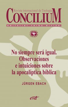 eBook: No siempre será igual. Observaciones e intuiciones sobre la apocalíptica bíblica. Concilium 356 (201