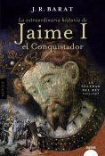 ebook: La extraordinaria historia del rey  Jaime I el Conquistador