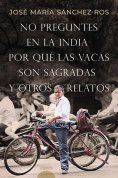 ebook: No preguntes en la India por qué las vacas son sagradas y otros relatos