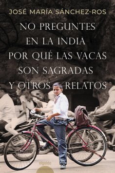 ebook: No preguntes en la India por qué las vacas son sagradas y otros relatos