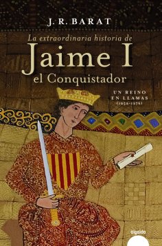 ebook: La extraordinaria historia del rey  Jaime I el Conquistador