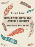eBook: Monsieur Violet's Reisen und Abenteuer in Californien, Sonora und dem Westen von Texas