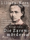 eBook: Die Zarenmörderin - Das Leben der russischen Terroristin Sofja Perowskaja