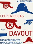eBook: Louis Nicolas Davout. Das Genie hinter Napoleons Siegen
