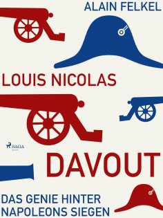 eBook: Louis Nicolas Davout. Das Genie hinter Napoleons Siegen