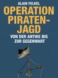 eBook: Operation Piratenjagd. Von der Antike bis zur Gegenwart